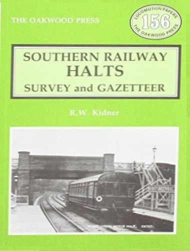 Southern Railway Halts Survey and Gazetteer, by R.W. Kidner. Published by Stenlake  Oakwood. 3.90