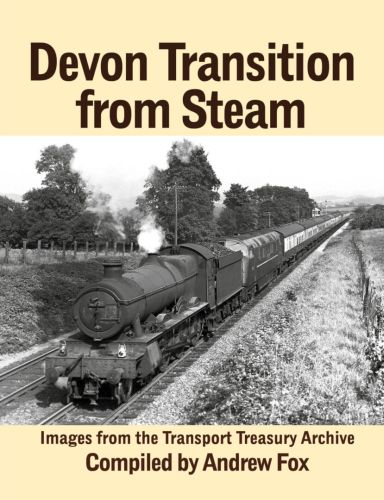 Devon Transition From Steam, compiled by Andrew Fox. Published by Transport Treasury. 14.95