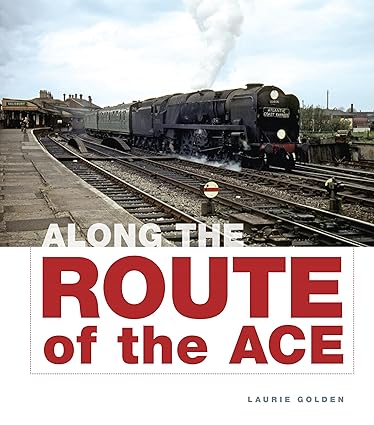 Along The Route Of The ACE by Laurie Golden. Published by Crecy Publishing Ltd  www.crecy.co.uk. 22.50.  New listing 23022024.